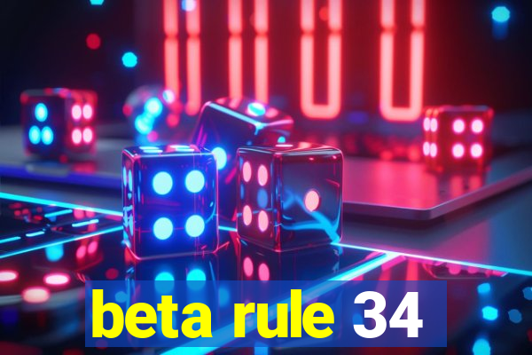 beta rule 34